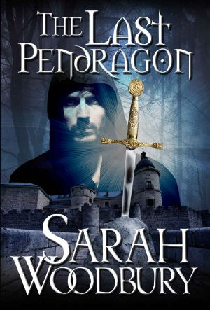 [The Last Pendragon Saga 01] • The Last Pendragon (The Last Pendragon Saga Book 1)